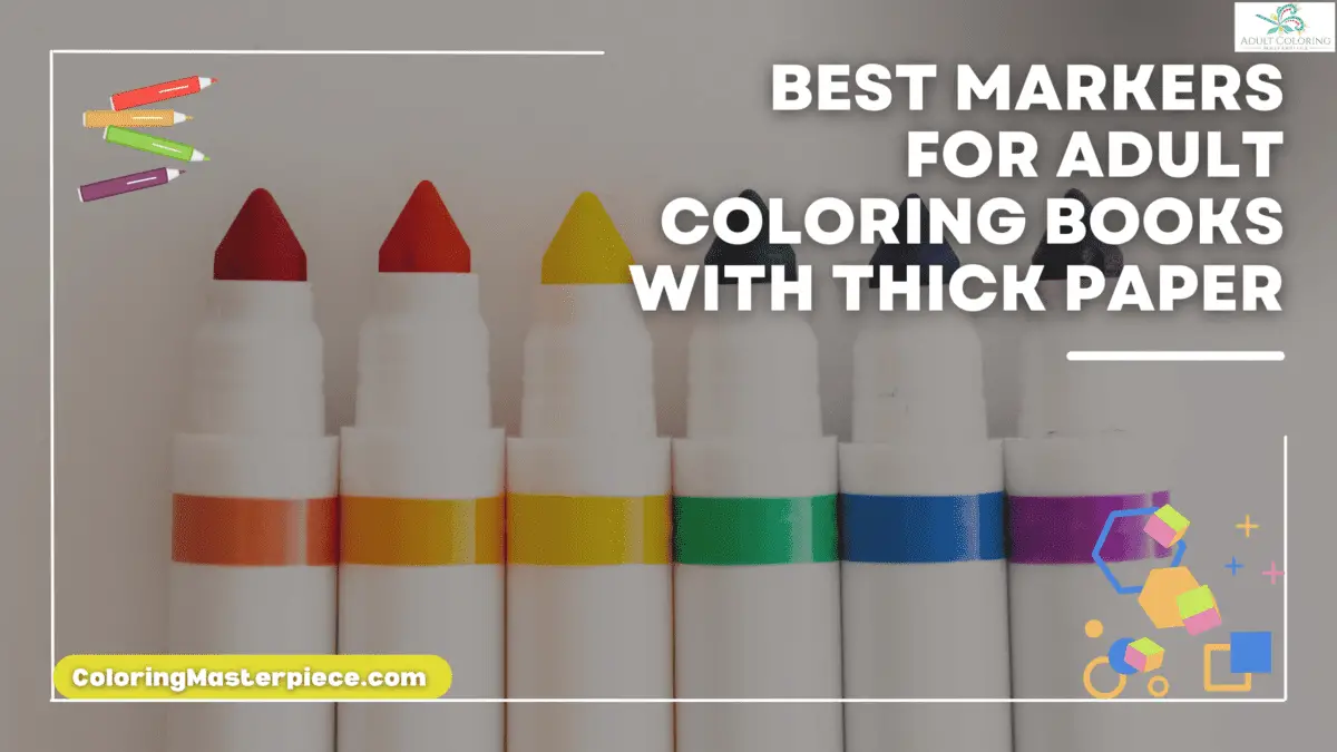 Best Markers for Adult Coloring Books with Thick Paper - Adult Coloring